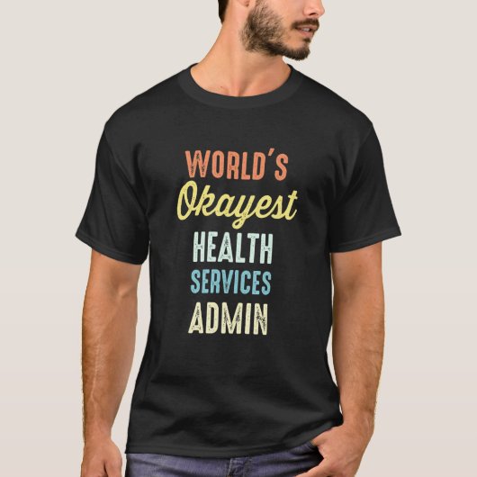 World's Okayest Health Services Admin Administruto Tシャツ (正面)