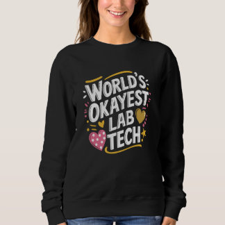 World'S Okayest Lab Tech, Lab Technician Laborator スウェットシャツ