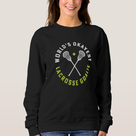 World's Okayest Lacrosse Goalie Girls Lacrosse Coa スウェットシャツ (正面)