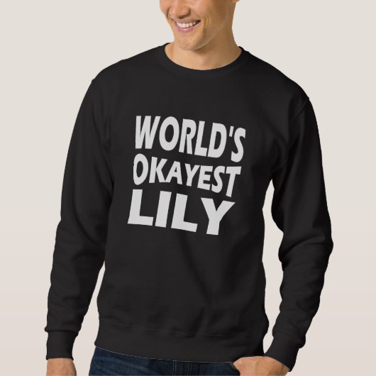 Worlds Okayest Lily スウェットシャツ (正面)