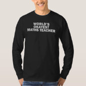 Worlds Okayest Maths Teacher  Math Teacher Appreci Tシャツ (正面)