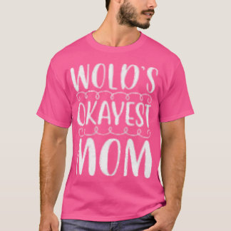 Worlds okayest mom gift tシャツ