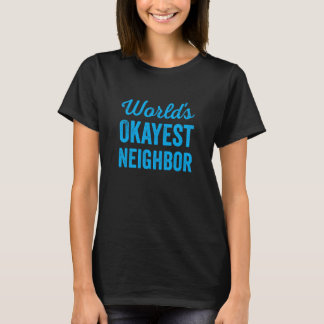 Worlds Okayest Neighbor Funny Sarcastic Best NextD Tシャツ