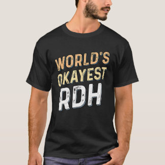 Worlds Okayest RDH - Dentist Registered Dental Hyg Tシャツ