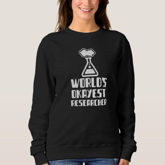 World's Okayest Researcher Engineer Scientist Phys スウェットシャツ (正面)