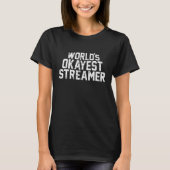 Worlds Okayest Streamer Content Creator Vlogging Tシャツ (正面)