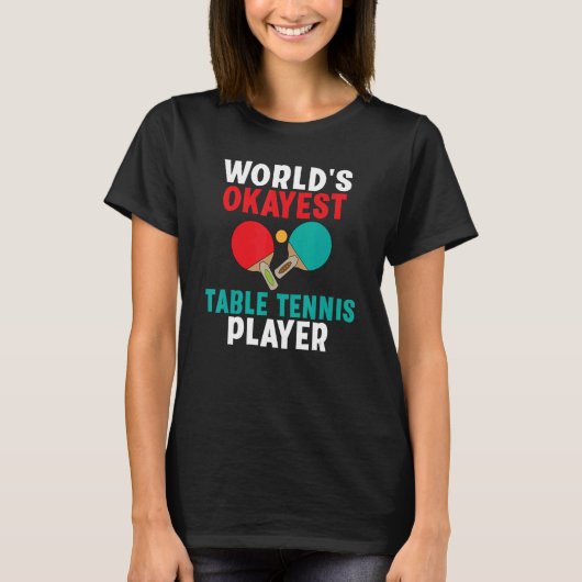 Worlds okayest Table Tennis Player Tシャツ (正面)