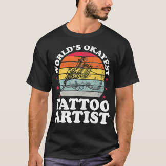 Worlds Okayest Tattoo Artist Tattooおもしろい Tattoo Tシャツ