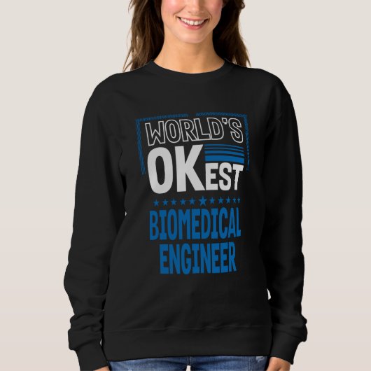 Worlds OKest Biomedical Engineer Engineering Humor スウェットシャツ (正面)