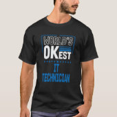 Worlds OKest IT Technician IT Specialist Humor Tシャツ (正面)