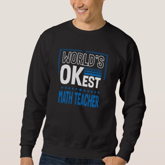Worlds OKest Math Teacher Algebra Teacher Humor スウェットシャツ (正面)