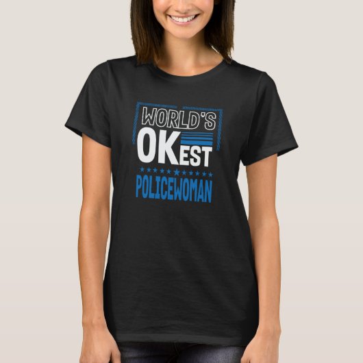 Worlds OKest Policewoman Cops Humor Police Officer Tシャツ (正面)