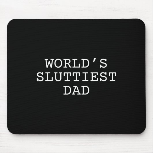 World's Sluttiest Dad Funny Fathers Day Daddy  マウスパッド (正面)