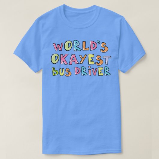 Worldx27s Okayestバスドライバギフトアイディア Tシャツ (デザイン正面)