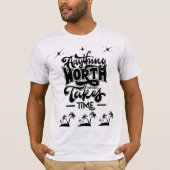 Worth Having Takes Time Tee – Motivational Quote Tシャツ (正面)