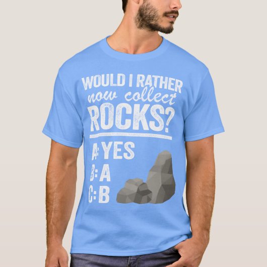 Would I Rather Now Collect Rocks Collector Mineral Tシャツ (正面)
