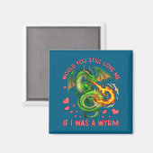 Would You Still Love Me If I Was A Wyrm Funny Sarc マグネット (正面/裏面)