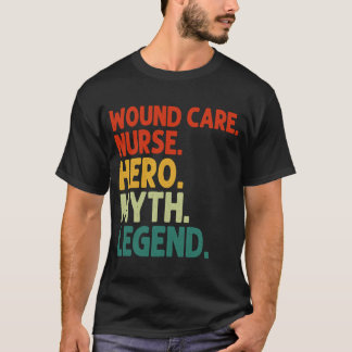 Wound Care Nurse Hero Myth Legend Vintage Wound Ca Tシャツ