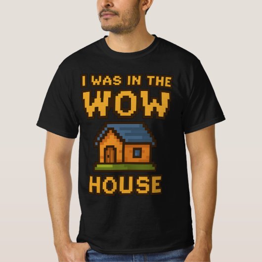 「WoWハウスにいました」| 面白いゲーマーピクセルアートWoW Tシャツ (正面)