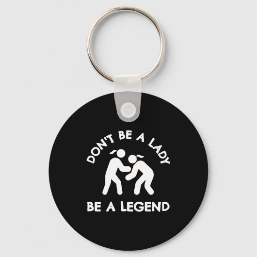Wrestling Dont Be A Lady Be A Legend  キーホルダー (正面)