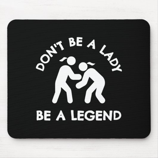 Wrestling Dont Be A Lady Be A Legend マウスパッド (正面)