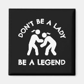 Wrestling Dont Be A Lady Be A Legend  マグネット (正面)
