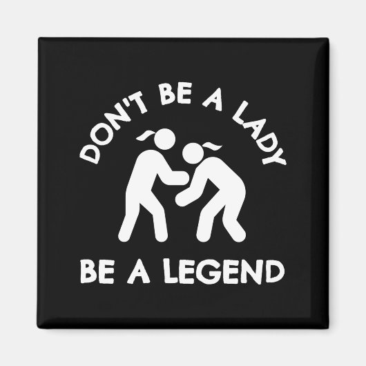 Wrestling Dont Be A Lady Be A Legend  マグネット (正面)