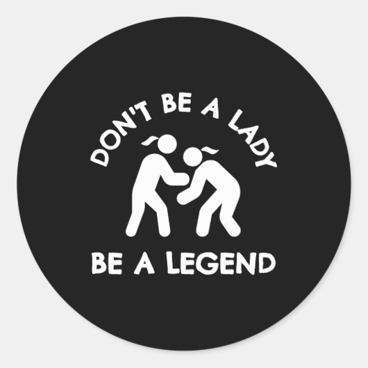 Wrestling Dont Be A Lady Be A Legend ラウンドシール (正面)