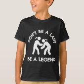 Wrestling Dont Be A Lady Be A Legend  Tシャツ (正面)