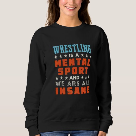 Wrestling Is A Mental Sport  Wrestler Coach スウェットシャツ (正面)