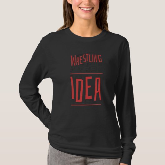 Wrestling Is Always A Good Idea Wrestler and Wrest Tシャツ (正面)