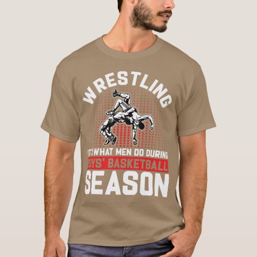 Wrestling Its What Men Do During Boys Basketball Tシャツ (正面)