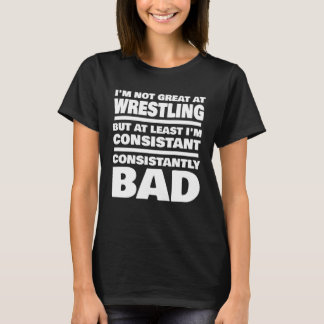 Wrestling Saying Consistantly Bad Wrestler Tシャツ