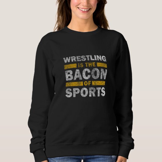 Wrestling Saying     Wrestling Is The Bacon Of Spo スウェットシャツ (正面)