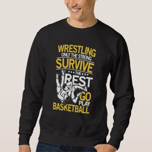 Wrestling The Rest Go Play Basketball for a Wrestl スウェットシャツ (正面)