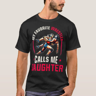 Wrestling Women Funny My Favorite Wrestler Calls Tシャツ