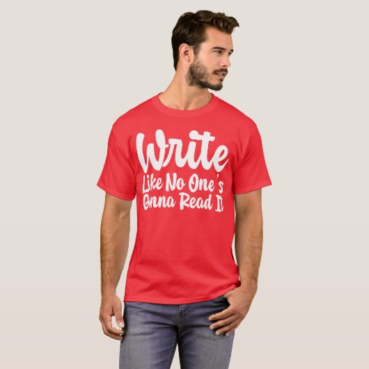 Write Like No Ones Gonna Read It gift Tシャツ (正面フル)