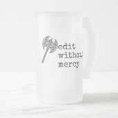 Write Without Fear Edit Without Mercy Writers フロストグラスビールジョッキ (正面右)