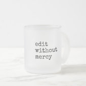 Write Without Fear Edit Without Mercy Writers フロストグラスマグカップ (正面右)