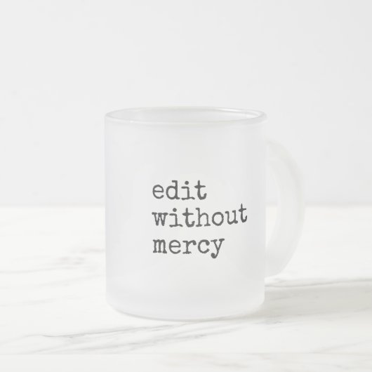 Write Without Fear Edit Without Mercy Writers フロストグラスマグカップ (正面右)