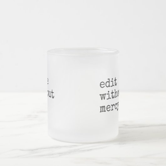 Write Without Fear Edit Without Mercy Writers フロストグラスマグカップ (中央)