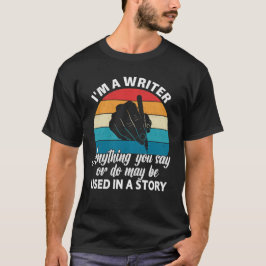 Writer's -警告あなたが言うことはすべて使用することができる tシャツ