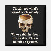 Wrong With Society - Don't Drink From Enemy Skulls マグネット (正面)