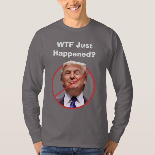WTFが起こったばかりだ、アンチトランプシャツ Tシャツ (正面)