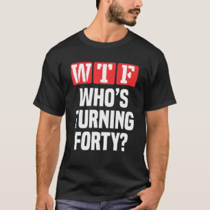 WTFが40歳を誕生祝い Tシャツ