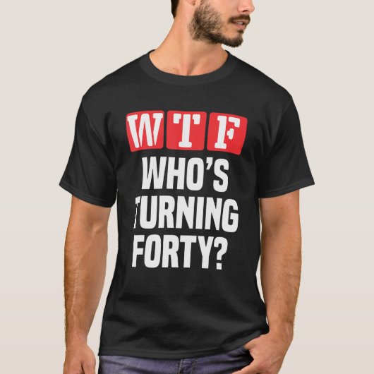 WTFが40歳を誕生祝い Tシャツ (正面)