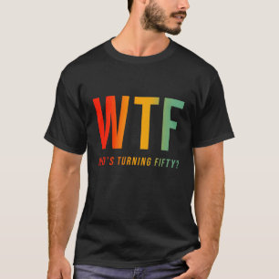 WTFが50誕生日を回おもしろいる Tシャツ