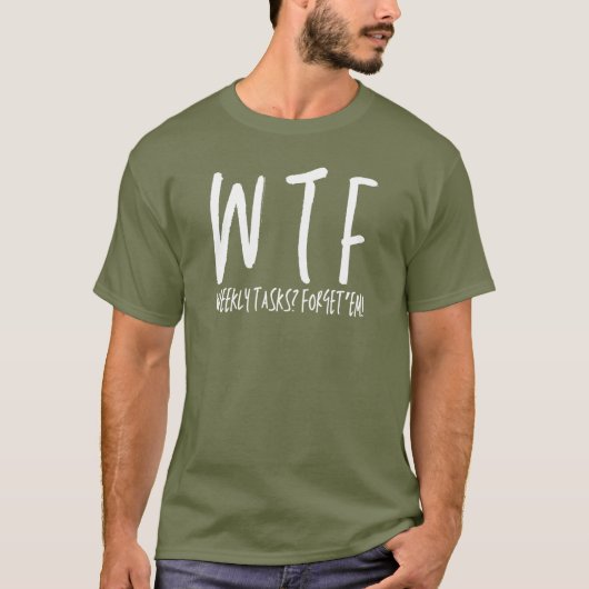 WTFの週間タスク忘れ除おもしろい職 Tシャツ (正面)