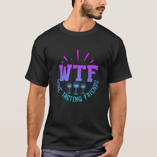 WTFワインテイスティングフレンズ飲むおもしろいことわざ Tシャツ (正面)