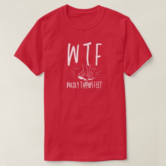WTF激しくタッピング足おもしろいリタイアダンサー Tシャツ (デザイン正面)